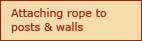 Attaching rope to posts & walls